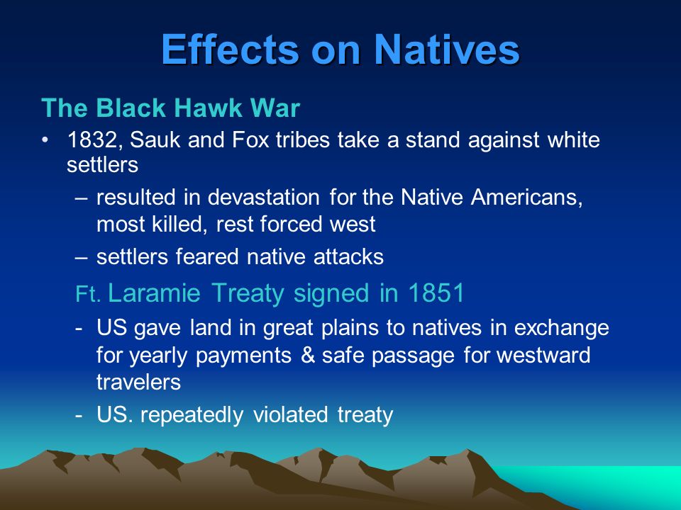 The Black Hawk War 1832, Sauk and Fox tribes take a stand against white settlers –resulted in devastation for the Native Americans, most killed, rest forced west –settlers feared native attacks Ft.