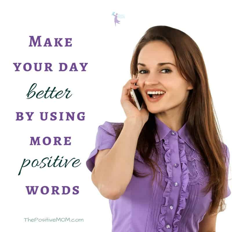 Make your day better by using more positive words - mindset for moms - The Positive MOM